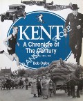 Book cover of Kent - A Chronicle of the Century by OGLEY, Bob
